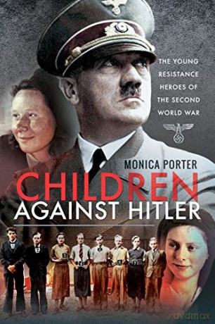 Children Against Hitler: The Young Resistance Heroes of the Second World War - Monica Porter [KSIĄŻKA]