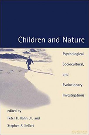 Children and Nature: Psychological, Sociocultural, and Evolutionary Investigations The MIT Press - Peter H Kahn Jr. [KSIĄŻKA]