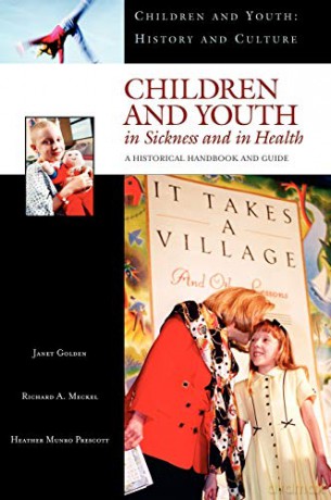 Children and Youth in Sickness and in Health Children and Youth: History and Culture: A Historical Handbook and Guide - Heather Munro Prof. Prescott [KSIĄŻKA]