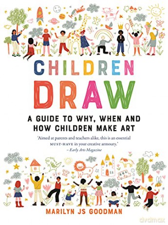 Children Draw: A Guide to Why, When and How Children Make Art - Marilyn JS Goodman [KSIĄŻKA]