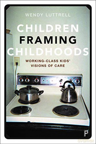 Children Framing Childhoods: Working-Class Kids' Visions of Care - Wendy Luttrell [KSIĄŻKA]