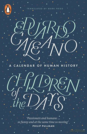 Children of the Days: A Calendar of Human History - Eduardo Galeano [KSIĄŻKA]