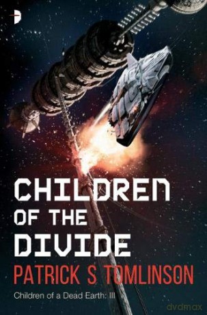 Children of the Divide Children of a Dead Earth: Children of a Dead Earth Book III - Patrick S. Tomlinson [KSIĄŻKA]