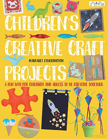 Children's Creative Craft Projects: A Fun Way for Children and Adults to be Creative Together - Margaret Etherington [KSIĄŻKA]