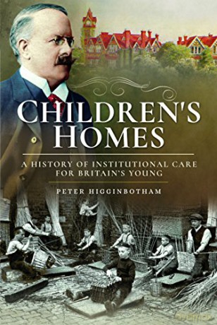 Children's Homes: A History of Institutional Care for Britain s Young - Peter Higginbotham [KSIĄŻKA]
