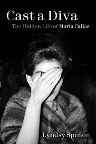 Cast A Diva: The Hidden Life Of Maria Callas - Lyndsy Spence [KSIĄŻKA]