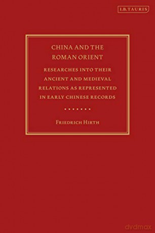 China and the Roman Orient: Researches into their Ancient and Medieval Relations as Represented in Early Chinese Records - Friedrich Hirth [KSIĄŻKA]