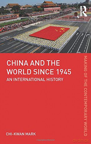 China and the World since 1945: An International History The Making of the Contemporary World - Chi-Kwan Mark [KSIĄŻKA]