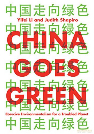 China Goes Green: Coercive Environmentalism for a Troubled Planet - Yifei Li [KSIĄŻKA]