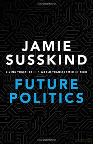 Future Politics: Living Together In A World Transformed By Tech - Jamie Susskind [KSIĄŻKA]