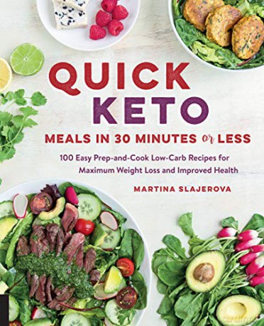 Quick Keto Meals In 30 Minutes Or Less: 100 Easy Prep-And-Cook Low-Carb Recipes For Maximum Weight Loss And Improved Health (Keto For Your Life) - Martina Slajerova [KSIĄŻKA]
