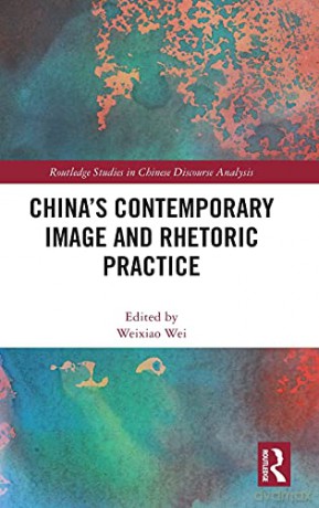 China's Contemporary Image and Rhetoric Practice Routledge Studies in Chinese Discourse Analysis - Weixiao Wei [KSIĄŻKA]