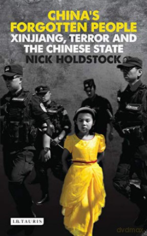 China's Forgotten People: Xinjiang, Terror and the Chinese State - Nick Holdstock [KSIĄŻKA]