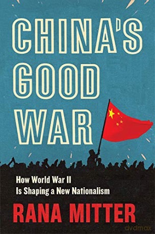 China's Good War: How World War II Is Shaping a New Nationalism - Mitter [KSIĄŻKA]