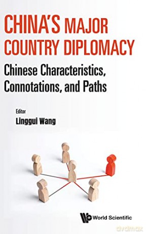 China's Major Country Diplomacy: Chinese Characteristics, Connotations, And Paths - Linggui Wang [KSIĄŻKA]