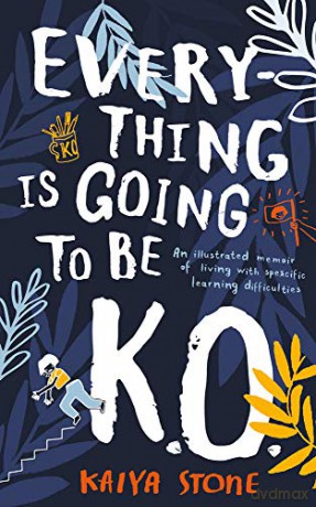 Everything Is Going To Be K.O.: An Illustrated Memoir Of Living With Specific Learning Difficulties - Kaiya Stone [KSIĄŻKA]