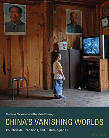China's Vanishing Worlds: Countryside, Traditions, and Cultural Spaces The MIT Press - Matthias Messmer [KSIĄŻKA]
