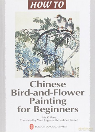 Chinese Bird-and-Flower Painting for Beginners How To Series - Ma Zhifeng [KSIĄŻKA]