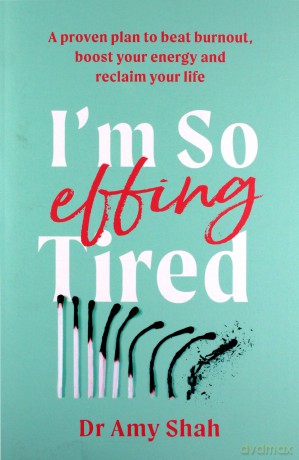 I'M So Effing Tired: A Proven Plan To Beat Burnout, Boost Your Energy And Reclaim Your Life - Amy Shah [KSIĄŻKA]