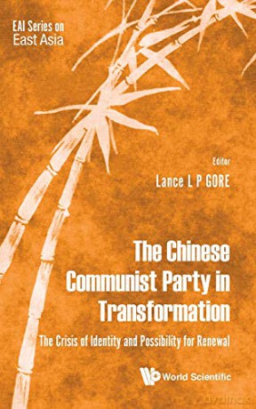 Chinese Communist Party In Transformation, The: The Crisis Of Identity And Possibility For Renewal: 0 Eai Series On East Asia - Lance L P Gore [KSIĄŻKA]
