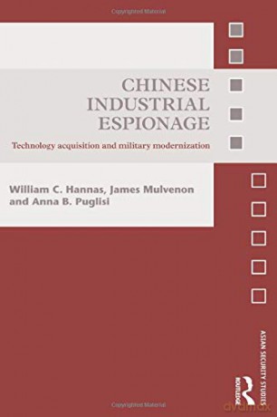 Chinese Industrial Espionage: Technology Acquisition and Military Modernisation Asian Security Studies - William C. Hannas [KSIĄŻKA]