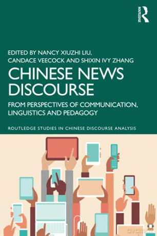 Chinese News Discourse: From Perspectives of Communication, Linguistics and Pedagogy Routledge Studies in Chinese Discourse Analysis - Nancy Xiuzhi Liu [KSIĄŻKA]
