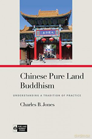 Chinese Pure Land Buddhism: Understanding a Tradition of Practice Pure Land Buddhist Studies - Charles B. Jones [KSIĄŻKA]