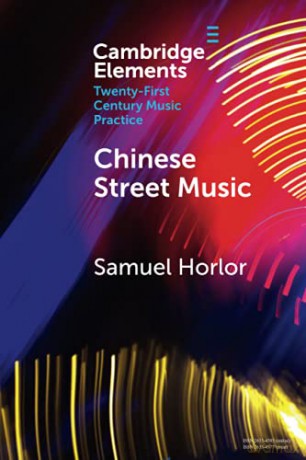 Chinese Street Music: Complicating Musical Community Elements in Twenty-First Century Music Practice - Samuel Horlor [KSIĄŻKA]