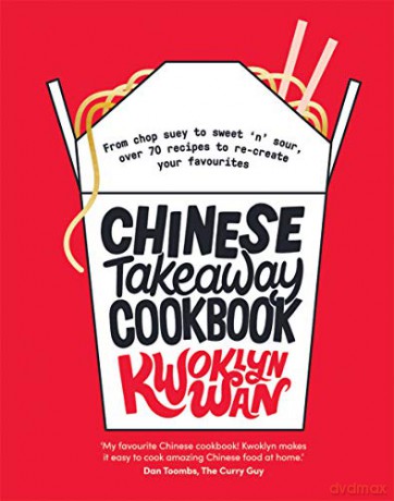 Chinese Takeaway Cookbook: From Chop Suey to Sweet 'n' Sour, Over 70 Recipes to Re-create Your Favourites - Kwoklyn Wan [KSIĄŻKA]