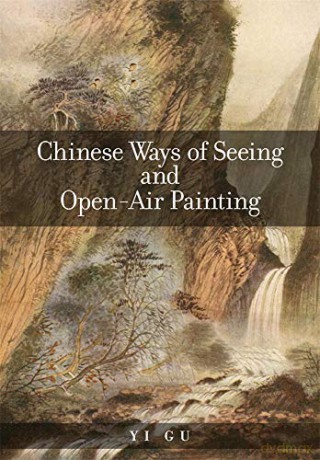 Chinese Ways of Seeing and Open-Air Painting: 430 Harvard East Asian Monographs - Yi Gu [KSIĄŻKA]