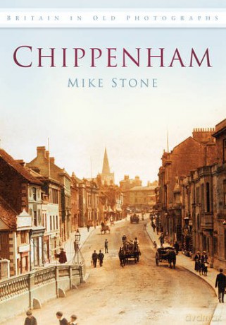 Chippenham: In Old Photographs Britain in Old Photographs - Mike Stone [KSIĄŻKA]