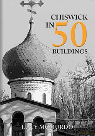 Chiswick in 50 Buildings - Lucy McMurdo [KSIĄŻKA]