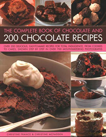 Chocolate and 200 Chocolate Recipes, The Complete Book of: Over 200 delicious easy-to-make recipes for total indulgence, from cookies to cakes, shown step by step in over 700 mouthwatering photographs - Christine France [KSIĄŻKA]