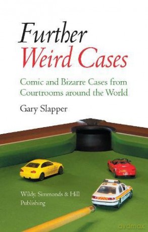 Further Weird Cases: Comic And Bizarre Cases From Courtrooms Around The World - Gary Slapper [KSIĄŻKA]