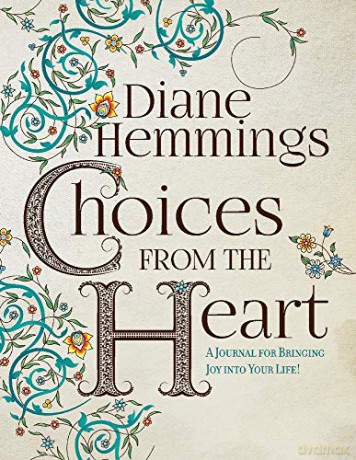 Choices from the Heart: A Journal for Bringing Joy into Your Life! - Diane Hemmings [KSIĄŻKA]