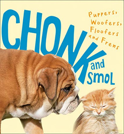 Chonk and Smol: Puppers, Woofers, Floofers and Frens [KSIĄŻKA]