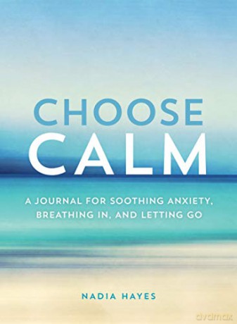 Choose Calm: A Journal for Breathing In, Letting Go, and Healing Anxiety - Nadia Hayes [KSIĄŻKA]