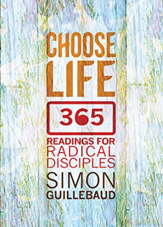 Choose Life: 365 readings for radical disciples - Simon Guillebaud [KSIĄŻKA]