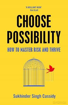 Choose Possibility: How to Master Risk and Thrive - Sukhinder Singh Cassidy [KSIĄŻKA]