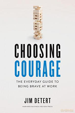 Choosing Courage: The Everyday Guide to Being Brave at Work - Jim Detert [KSIĄŻKA]