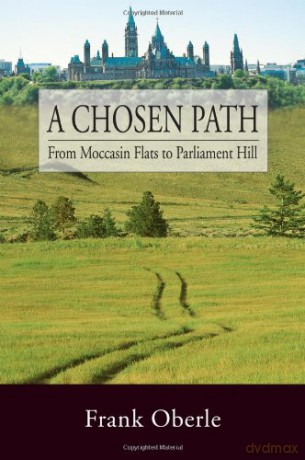Chosen Path: From Moccasin Flats to Parliament Hill - Frank Oberle [KSIĄŻKA]