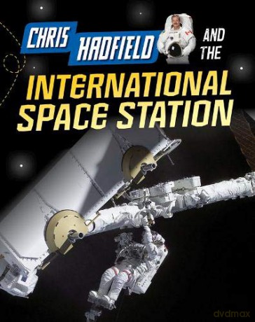 Chris Hadfield and the International Space Station Infosearch: Adventures in Space - Andrew Langley [KSIĄŻKA]
