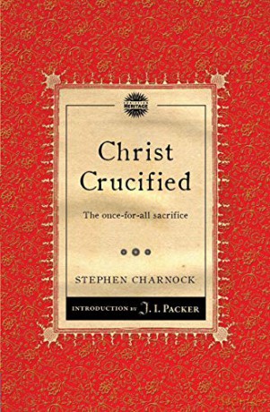 Christ Crucified: The once-for-all sacrifice Packer Introductions - Stephen Charnock [KSIĄŻKA]