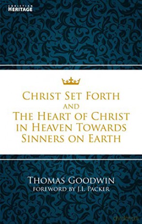 Christ Set Forth: And the Heart of Christ Towards Sinners on the earth - Thomas Goodwin [KSIĄŻKA]