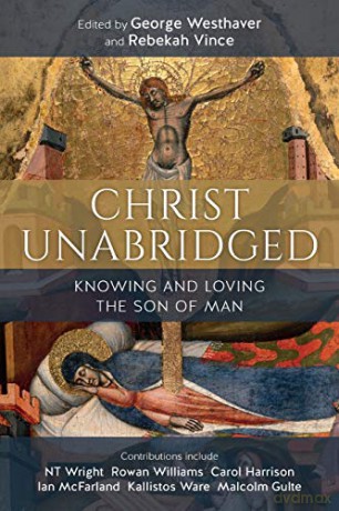 Christ Unabridged: Knowing and Loving the Son of Man - George Westhaver [KSIĄŻKA]