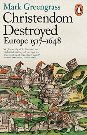 Christendom Destroyed: Europe 1517-1648 The Penguin history of Europe - Mark Greengrass [KSIĄŻKA]