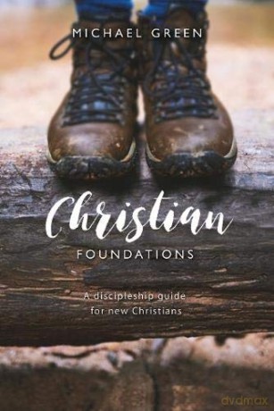 Christian Foundations: A discipleship guide for new Christians - Michael Green [KSIĄŻKA]
