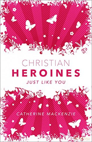 Christian Heroines: Just Like You Biography - Catherine MacKenzie [KSIĄŻKA]