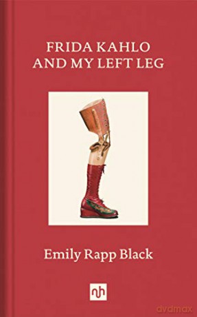 Frida Kahlo And My Left Leg - Emily Black [KSIĄŻKA]