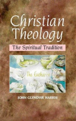 Christian Theology: The Spiritual Tradition Scots' Lives - John Glyndwr Harris [KSIĄŻKA]